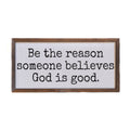 Be the reason Someone Believes God Is Good Religious Signs