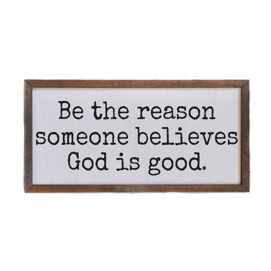 Be the reason Someone Believes God Is Good Religious Signs